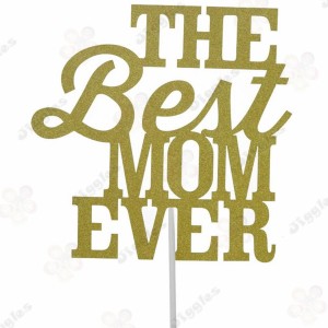 The Best Mom Ever Cake Topper Gold